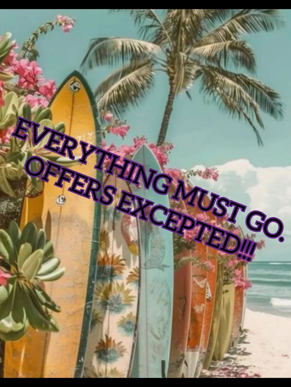 Everything Must Go!  Offers Excepted